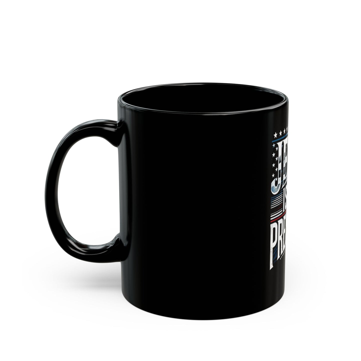 Jesus is My President Black Coffee Mug - 11oz & 15oz | Patriotic Gifts for Christians